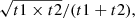 $ \sqrt{t1\times t2}/(t1+t2), $