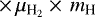 $\times\, \mu_{\textrm{H}_2} \times\, m_{\textrm{H}} $