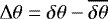 $\Delta\theta = \delta\theta -\overline{\delta\theta}$