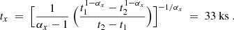 $$ \begin{aligned} t_x\ =\ \Big [ \frac{1}{\alpha _x-1}\ \Big (\frac{t_1^{1-\alpha _x}-t_2^{1-\alpha _x}}{t_2-t_1} \Big ) \Big ]^{-1/\alpha _x}\ =\ 33\ \mathrm{ks}\;. \end{aligned} $$