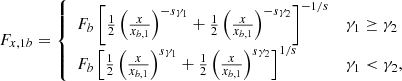 $$ \begin{aligned} F_{x,1b} = {\left\{ \begin{array}{ll} F_b \left[\frac{1}{2} \left(\frac{x}{x_{b,1}}\right)^{-s\gamma _1} + \frac{1}{2} \left(\frac{x}{x_{b,1}}\right)^{-s\gamma _2}\right]^{-1/s}&\gamma _1 \ge \gamma _2 \\ F_b \left[\frac{1}{2} \left(\frac{x}{x_{b,1}}\right)^{s\gamma _1} + \frac{1}{2} \left(\frac{x}{x_{b,1}}\right)^{s\gamma _2}\right]^{1/s}&\gamma _1 < \gamma _2, \\ \end{array}\right.} \end{aligned} $$