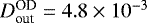 $D^{\textrm{OD}}_{\textrm{out}}=4.8\times10^{-3}$