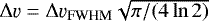 $\Delta\varv=\Delta\varv_{\textrm{FWHM}} \sqrt{\pi/(4\ln{2})}$
