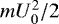 $mU_0^2/2$