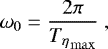 \begin{equation*}\omega_0 = \frac{2\pi}{{T_{\eta}}_{\mathrm{max}}} \,\end{equation*}