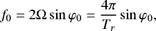 \begin{equation*}f_0 = 2\Omega \sin\varphi_0 =\frac{4\pi}{T_r} \sin\varphi_0,\end{equation*}
