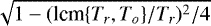 $\sqrt{1-(\textrm{lcm}\{T_r,T_o\}/T_r)^2/4}$