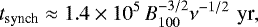 \begin{equation*}t_{\textrm{synch}}\approx 1.4\times10^5\,B_{100}^{-3/2}\nu^{-1/2}\,\,\textrm{yr},\end{equation*}