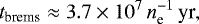 \begin{equation*}t_{\textrm{brems}}\approx 3.7\times10^7\,n_{\textrm{e}}^{-1}\,\textrm{yr},\end{equation*}