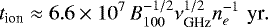 \begin{equation*}t_{\textrm{ion}}\approx 6.6 \times 10^7\,B_{100}^{-1/2}\nu_{\textrm{GHz}}^{1/2}n_e^{-1} \,\,\textrm{yr}.\end{equation*}