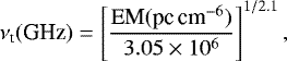 \begin{equation*}\nu_{\textrm{t}} (\textrm{GHz}) = \left[\frac{\textrm{EM} ({\textrm{pc}\, \textrm{cm}^{-6}})}{3.05\times 10^{6}}\right] ^{1/2.1}\noindent,\end{equation*}