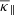 $ \overline\kappa_\parallel $