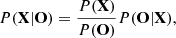 $$ \begin{aligned} P(\mathbf X |\mathbf{O}) = \frac{P(\mathbf X )}{P(\mathbf O )}{P(\mathbf O |\mathbf{X})}, \end{aligned} $$