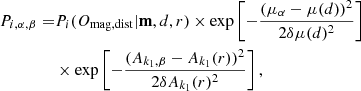 $$ \begin{aligned} P_{i,\alpha ,\beta } =&P_i(O_{\mathrm{mag,dist}}|\mathbf m ,d,r) \times \exp \left[-\frac{(\mu _\alpha - \mu (d))^2}{2\delta \mu (d)^2}\right]\nonumber \\&\times \exp \left[-\frac{(A_{k_1,\beta } - A_{k_1}(r))^2}{2\delta A_{k_1}(r)^2}\right], \end{aligned} $$