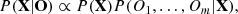 $$ \begin{aligned} P(\mathbf X |\mathbf{O}) \propto P(\mathbf X )P(O_1,\ldots ,O_m|\mathbf X ), \end{aligned} $$