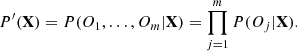 $$ \begin{aligned} P^\prime (\mathbf X ) = P(O_1,\ldots ,O_m|\mathbf X ) = \prod ^m_{j=1}P(O_j|\mathbf X ). \end{aligned} $$