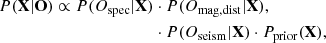 $$ \begin{aligned} P(\mathbf X |\mathbf O ) \propto P(O_{\rm spec}|\mathbf X )&\cdot P(O_{\rm mag,dist}|\mathbf X ),\nonumber \\&\cdot P(O_{\rm seism}|\mathbf X )\cdot P_{\rm prior}(\mathbf X ), \end{aligned} $$