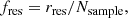 $$ \begin{aligned} f_\mathrm{res} = r_\mathrm{res} /N_\mathrm{sample} , \end{aligned} $$