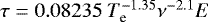 $\tau = 0.08235~ T_{\textrm{e}}^{-1.35} \nu^{-2.1} E$