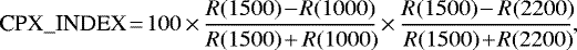 \begin{equation*} \textrm{CPX}\_{\textrm{INDEX}}\!=\! 100\,{\times}\,\frac{R(1500)\!-\!R(1000)}{R(1500)\!+R(1000)\!}\,{\times}\,\frac{R(1500)\!-R(2200)\!}{R(1500)\!+\!R(2200)\!},\end{equation*}