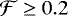 $\mathcal{F} \geq 0.2$