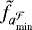 $\tilde{f}_{a_{\textrm{min}}^{\mathcal{F}}}$