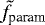 $\tilde{f}_{\textrm{param}}$