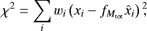 \begin{equation*}\chi^2 = \sum_i w_i \left(x_i - f_{M_{\textrm{tot}}} \hat{x}_i \right){}^2 \!\!,\end{equation*}