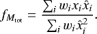 \begin{equation*}f_{M_{\textrm{tot}}}= \frac{\sum_i w_i x_i \hat{x}_i}{\sum_i w_i \hat{x}_i^2}.\end{equation*}