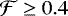 $\mathcal{F} \geq 0.4$