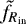 $\tilde{f}_{R_{\textrm{in}}}$