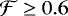 $\mathcal{F} \geq 0.6$