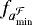 $f_{a_{\textrm{min}}^{\mathcal{F}}}$