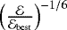 $\left(\frac{\mathcal{E}}{\mathcal{E}_{\text{best}}}\right)^{-1/6}$