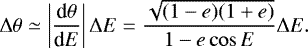 \begin{equation*} \Delta \theta \simeq \left\vert\frac{\textrm{d} \theta}{\textrm{d} E}\right\vert \Delta E = \frac{\sqrt{(1-e)(1+e)}}{1-e\cos E}\Delta E. \end{equation*}