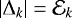 $|\Delta_{k}|=\mathcal{E}_{k}$