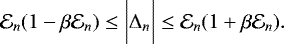\begin{equation*} \mathcal{E}_{n}(1-\beta \mathcal{E}_{n}) \le \biggl | \Delta_n \biggr | \le \mathcal{E}_{n}(1+\beta \mathcal{E}_{n}).\end{equation*}