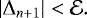 \begin{equation*} |\Delta_{n+1}|<\mathcal{E}.\end{equation*}