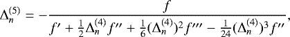 \begin{equation*} \Delta_n^{(5)} = -\frac{f}{f\prime+\frac12 \Delta^{\mathrm{(4)}}_n f\prime\prime+ \frac16 (\Delta^{\mathrm{(4)}}_n)^2 f\prime\prime\prime - \frac{1}{24} (\Delta^{\mathrm{(4)}}_n)^3 f\prime\prime}, \end{equation*}