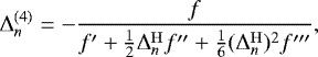 \begin{equation*} \Delta_n^{(4)} = -\frac{f}{f\prime+\frac12 \Delta^{\mathrm{H}}_n f\prime\prime+ \frac16 (\Delta^{\mathrm{H}}_n)^2 f\prime\prime\prime}, \end{equation*}
