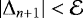 $|\Delta_{n+1}|< \mathcal{E} $
