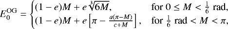 \begin{equation*} E^{\text{OG}}_0 = \begin{cases} (1-e) M + e \sqrt[3]{6 M}, & \text{for}\; 0\le M<\frac{1}{6}\;\text{rad},\cr (1-e) M + e\left[\pi -\frac{a(\pi-M)}{c+M}\right], &\text{for}\; \frac{1}{6}\;\text{rad}< M<\pi,\cr \end{cases}\end{equation*}
