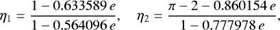 \begin{equation*} \eta_1 = \frac{1-0.633589\, e}{1-0.564096\, e},\quad \eta_2 = \frac{\pi-2-0.860154\, e}{1-0.777978\, e}, \end{equation*}
