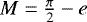 $M=\frac{\pi}{2}-e$