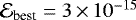 $\mathcal{E}_{\text{best}}=3\,{\times}\,10^{-15}$