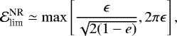 \begin{equation*} \mathcal{E}^{\text{NR}}_{\text{lim}} \simeq \max\left[ \frac{\epsilon}{\sqrt{2(1-e)}}, 2 \pi \epsilon\right],\end{equation*}