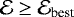 $\mathcal{E}\ge \mathcal{E}_{\text{best}}$