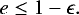 \begin{equation*} e \le 1 - \epsilon.\end{equation*}
