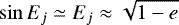 $\sin E_j\simeq E_j\approx \sqrt{1-e}$