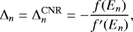\begin{equation*} \Delta_n = \Delta^{\mathrm{CNR}}_n = -\frac{f(E_n)}{f\prime(E_n)},\end{equation*}